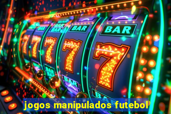 jogos manipulados futebol